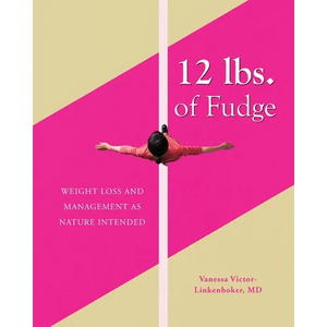 12 lbs. of Fudge: Weight Loss and Management as Nature Intended - Paperback