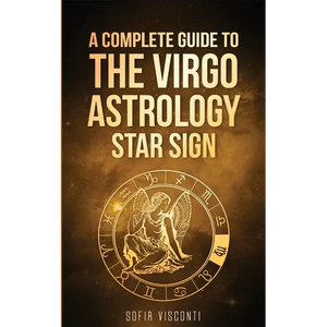 Virgo: A Complete Guide To The Virgo Astrology Star Sign (A Complete Guide To Astrology) - Paperback