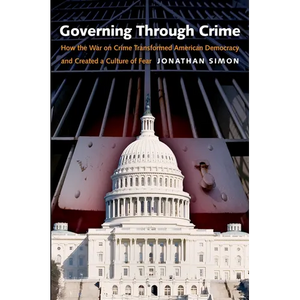 Governing Through Crime: How the War on Crime Transformed American Democracy and Created a Culture of Fear - Paperback
