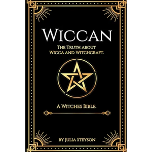 Wiccan: The Truth about Wicca and Witchcraft: The Truth about Wicca and Witchcraft: A Witches Bible (including Witches Herbs) - Paperback