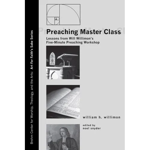 Preaching Master Class: Lessons from Will Willimon's Five-Minute Preaching Workshop - Hardcover