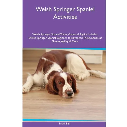 Welsh Springer Spaniel Activities Welsh Springer Spaniel Tricks, Games & Agility. Includes: Welsh Springer Spaniel Beginner to Advanced Tricks, Series - Paperback