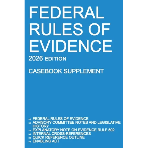 Federal Rules of Evidence; 2026 Edition (Casebook Supplement): With Advisory Committee notes, Rule 502 explanatory note, internal cross-references, qu - Paperback