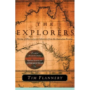 The Explorers: Stories of Discovery and Adventure from the Australian Frontier - Paperback