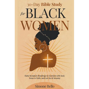 30-Day Bible Study For Black Women: Daily Scripture Readings to Connect with God, Grow in Faith, and Let Go of Anxiety - Paperback