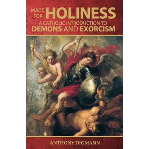 Made for Holiness: A Catholic Introduction to Demons and Exorcism - Paperback