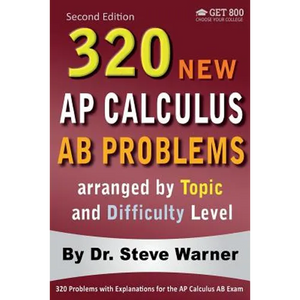 320 AP Calculus AB Problems arranged by Topic and Difficulty Level, 2nd Edition: 160 Test Questions with Solutions, 160 Additional Questions with Answ - Paperback
