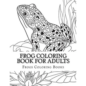 Frog Coloring Book for Adults: Large One Sided Stress Relieving, Relaxing Coloring Book For Grownups, Women, Men & Youths. Easy Frogs Designs & Patte - Paperback