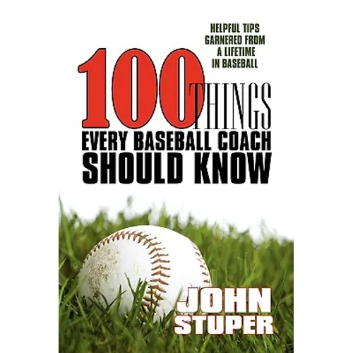 100 Things Every Baseball Coach Should Know: Helpful Tips Garnered from a lifetime in baseball - Paperback