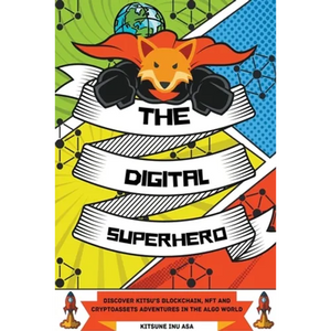 The Digital Superhero: Discover Kitsu's Blockchain, NFT and Cryptoassets adventures in the Algo World - Paperback