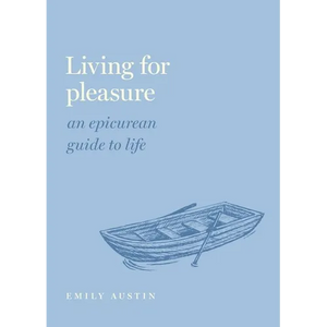 Living for Pleasure: An Epicurean Guide to Life - Hardcover