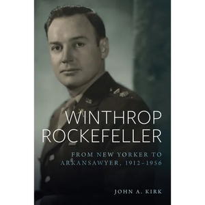 Winthrop Rockefeller: From New Yorker to Arkansawyer, 1912-1956 - Paperback