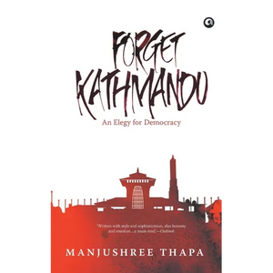 Forget Kathmandu: An Elegy For Democracy - Paperback