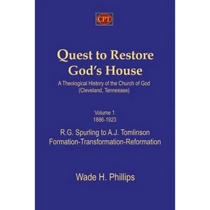 Quest to Restore God's House - A Theological History of the Church of God (Cleveland, Tennessee): Volume I, 1886-1923, R.G. Spurling to A.J. Tomlinson - Paperback