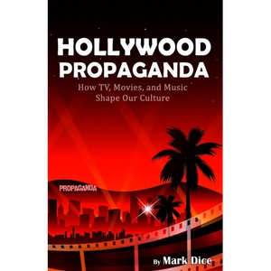 Hollywood Propaganda: How TV, Movies, and Music Shape Our Culture - Paperback