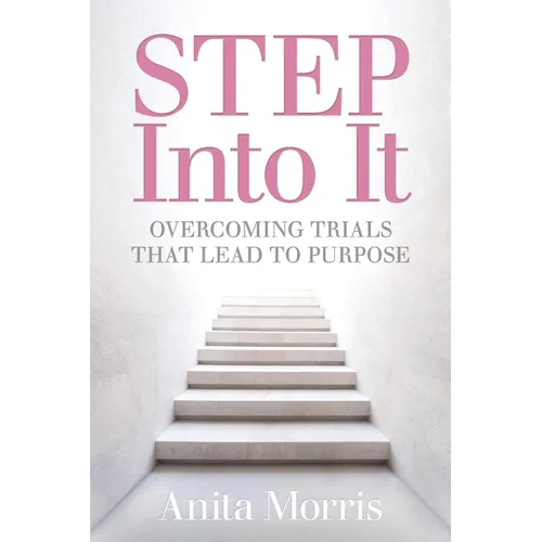 STEP into It: Overcoming Trials That Lead to Purpose - Paperback