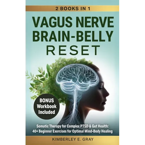 Vagus Nerve Brain-Belly Reset (2 Books in 1): Somatic Therapy for Complex PTSD & Gut Health: 40+ Beginner Exercises for Optimal Mind-Body Healing. - Paperback