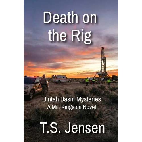 Death on the Rig: Uintah Basin Mysteries, a Milt Kingston Novel - Paperback