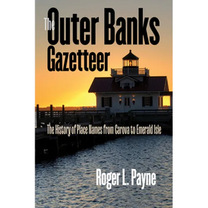 The Outer Banks Gazetteer: The History of Place Names from Carova to Emerald Isle - Paperback