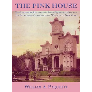 The Pink House: The Legendary Residence of Edwin Bradford Hall and His Succeeding Generations in Wellsville, New York - Hardcover