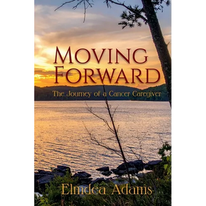 Moving Forward, The Journey of a Cancer Caregiver - Paperback