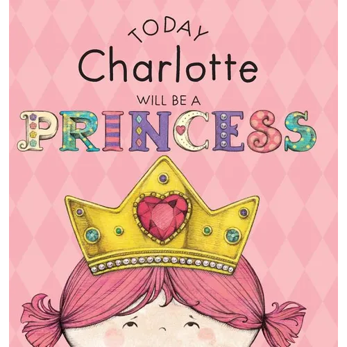 Today Charlotte Will Be a Princess - Hardcover