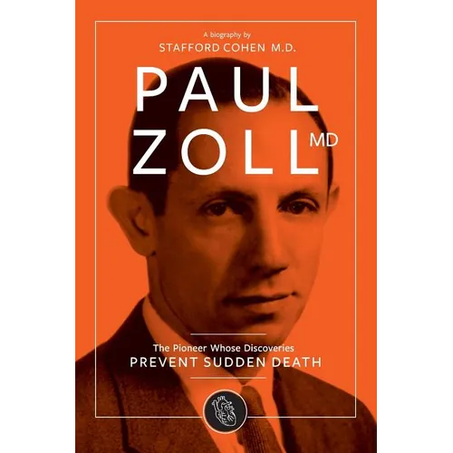 Paul Zoll MD; The Pioneer Whose Discoveries Prevent Sudden Death - Paperback