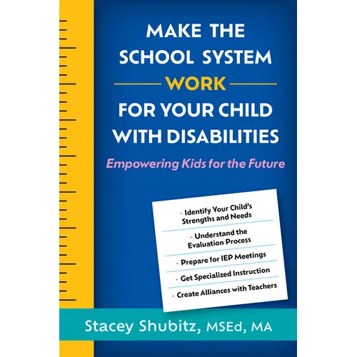 Make the School System Work for Your Child with Disabilities: Empowering Kids for the Future - Hardcover