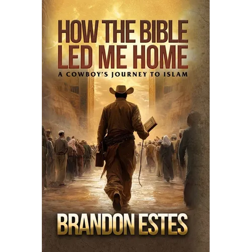 How The Bible Led Me Home: A Cowboy Journey to Islam - Paperback