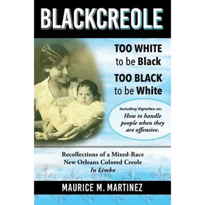 Blackcreole: Too White To Be Black Too Black To Be White, Recollections of a Mixed-Race New Orleans Colored Creole, In Limbo - Paperback