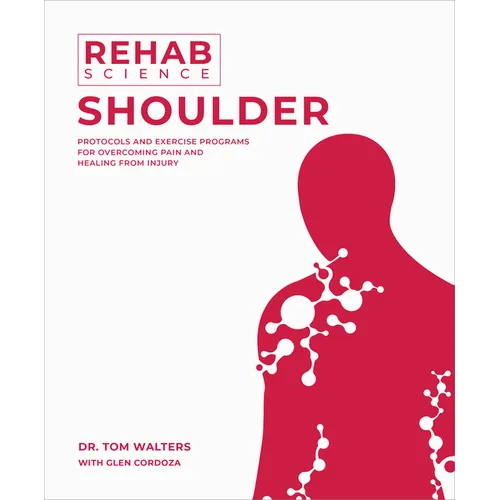 Rehab Science: Shoulder: Protocols and Exercise Programs for Overcoming Pain and Healing from Injury - Paperback