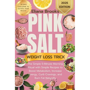 Pink salt weight loss trick: The Simple 5-Minute Morning Ritual with Simple Recipes to Boost Metabolism, Increase Energy, Curb Cravings, and Burn Fat - Paperback