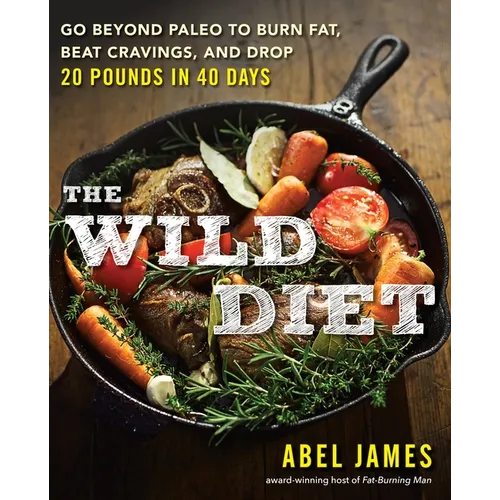 The Wild Diet: Go Beyond Paleo to Burn Fat, Beat Cravings, and Drop 20 Pounds in 40 days - Paperback