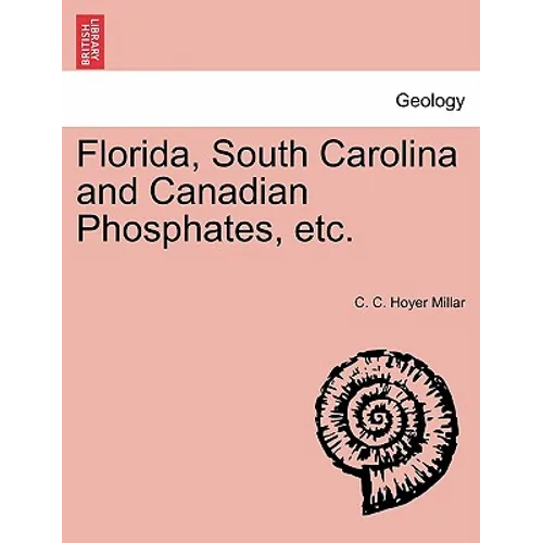 Florida, South Carolina and Canadian Phosphates, Etc. - Paperback