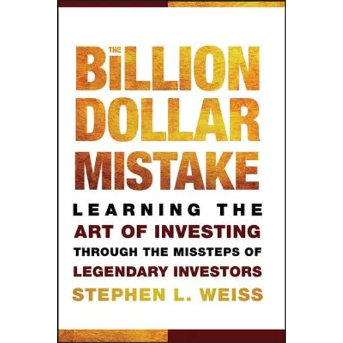 The Billion Dollar Mistake: Learning the Art of Investing Through the Missteps of Legendary Investors - Hardcover