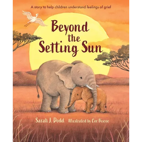 Beyond the Setting Sun: A Story to Help Children Understand Feelings of Grief - Hardcover