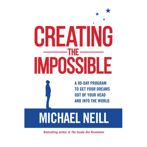 Creating the Impossible: A 90-day Program to Get Your Dreams Out of Your Head and into the World - Paperback