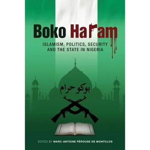 Boko Haram: Islamism, Politics, Security, and the State in Nigeria - Paperback