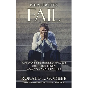 Why Leaders Fail: You Won't Be Handed Success Until You Learn How To Handle Failure - Paperback