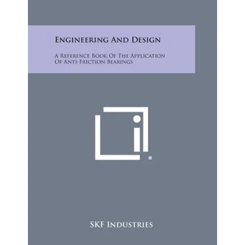 Engineering and Design: A Reference Book of the Application of Anti-Friction Bearings - Paperback