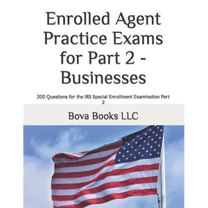 Enrolled Agent Practice Exams for Part 2 - Businesses: 200 Questions for the IRS Special Enrollment Examination Part 2 - Paperback