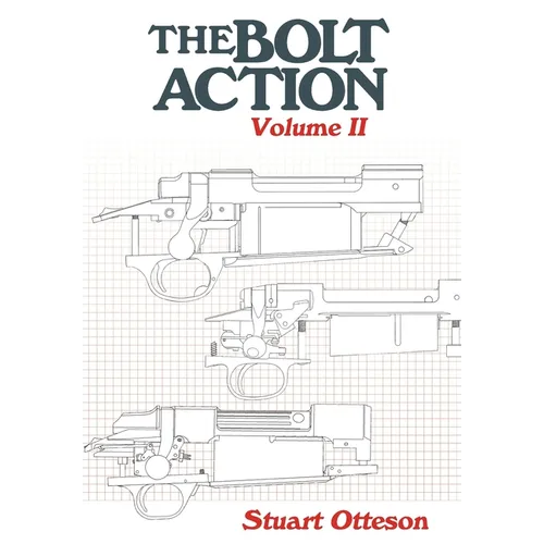 The Bolt Action: Volume II: A Design Analysis - Hardcover