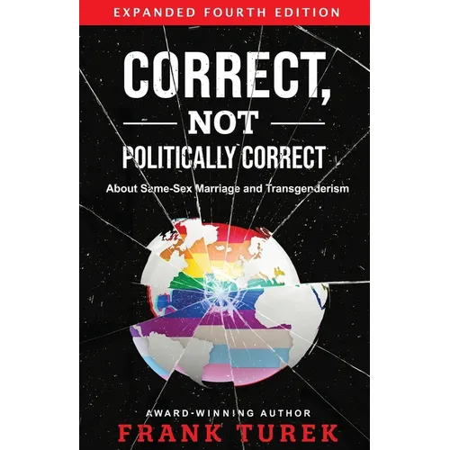 Correct, Not Politically Correct: About Same-Sex Marriage and Transgenderism - Paperback