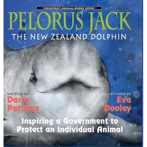 Pelorus Jack, the New Zealand Dolphin: Inspiring a Government to Protect an Individual Animal - Hardcover