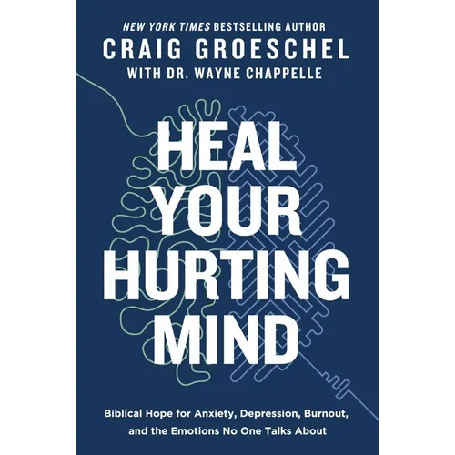 Heal Your Hurting Mind: Biblical Hope for Anxiety, Depression, Burnout, and the Emotions No One Talks about - Hardcover
