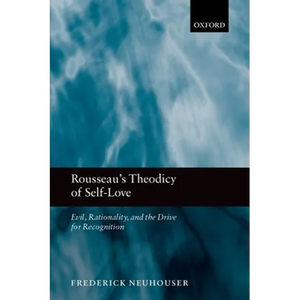 Rousseau's Theodicy of Self-Love: Evil, Rationality, and the Drive for Recognition - Paperback