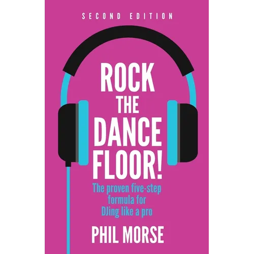 Rock the Dancefloor 2nd Edition: The Proven Five-Step Formula for Djing Like a Pro - Paperback