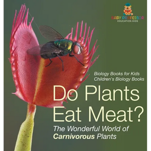 Do Plants Eat Meat? The Wonderful World of Carnivorous Plants - Biology Books for Kids Children's Biology Books - Hardcover