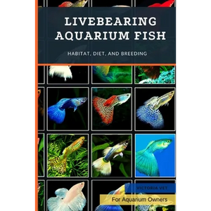 Livebearing Aquarium Fish: Habitat, Diet, and Breeding - Paperback