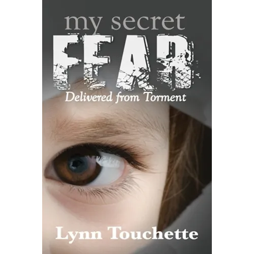 My Secret Fear: Delivered From Torment - Paperback